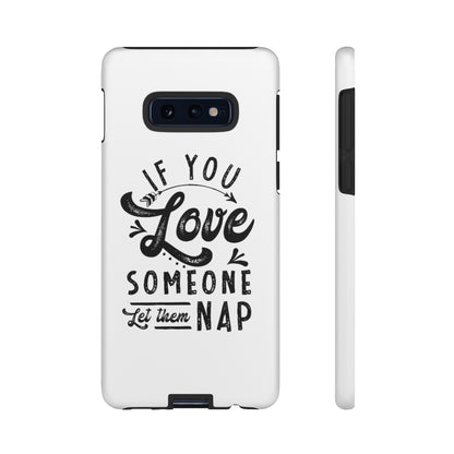 If You Love Someone Let Them Nap Phone Case