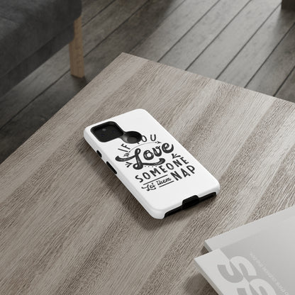 If You Love Someone Let Them Nap Phone Case