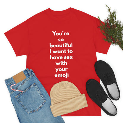 You're So Beautiful I Want to Have Sex With Your Emoji Heavy Cotton Tee