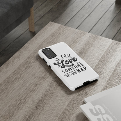 If You Love Someone Let Them Nap Phone Case