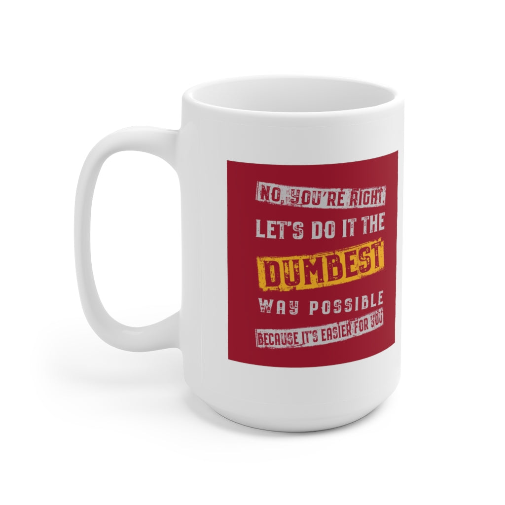 Let's Do It The Dumbest Way Possible - Funny Coffee Mug