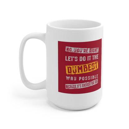 Let's Do It The Dumbest Way Possible - Funny Coffee Mug