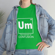 Load image into Gallery viewer, Um - The Element of Confusion Heavy Cotton Tee
