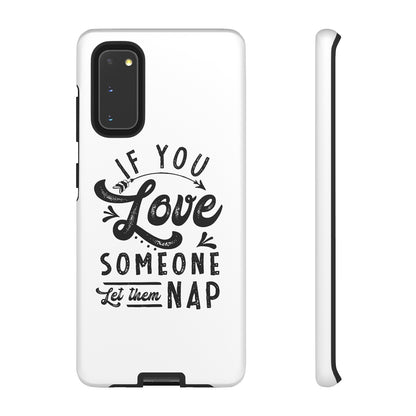 If You Love Someone Let Them Nap Phone Case